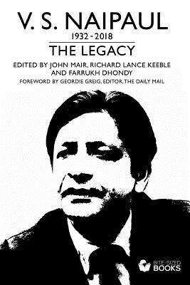 V.S.Naipaul: : The Legacy by Farrukh Dhondy, John Mair, Richard Lance Keeble