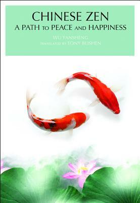 Chinese Zen: A Path to Peace and Happiness by Wu Yansheng