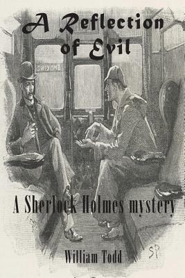 A Sherlock Holmes Mystery A Reflection of Evil by William Todd