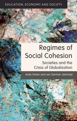 Regimes of Social Cohesion: Societies and the Crisis of Globalization by A. Green, J. Janmaat