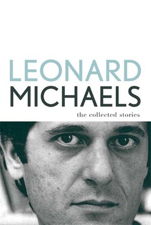 The Collected Stories by Leonard Michaels