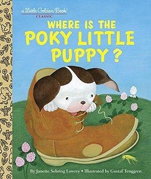 Where is the Poky Little Puppy? by Gustaf Tenggren, Janette Sebring Lowrey