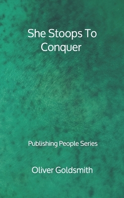 She Stoops To Conquer - Publishing People Series by Oliver Goldsmith