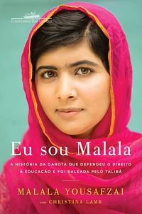 Eu Sou Malala: a história da garota que defendeu o direito à educação e foi baleada pelo Talibã by Malala Yousafzai