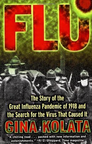 Flu: The Story of the Great Influenza Pandemic of 1918 and the Search for the Virus That Caused It by Gina Kolata