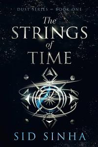 The Strings of Time by Sid Sinha