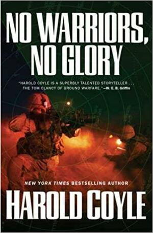 No Warriors, No Glory by Harold Coyle