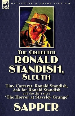 The Collected Ronald Standish, Sleuth-Tiny Carteret, Ronald Standish, Ask for Ronald Standish and the short story 'The Horror at Staveley Grange' by Sapper, Sapper