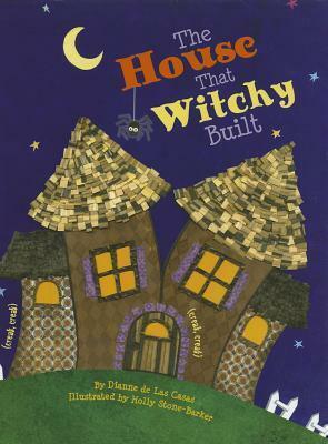 The House That Witchy Built by Holly Stone-Barker, Dianne de Las Casas