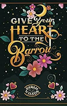 Give Your Heart to the Barrow by Sarah K.L. Wilson