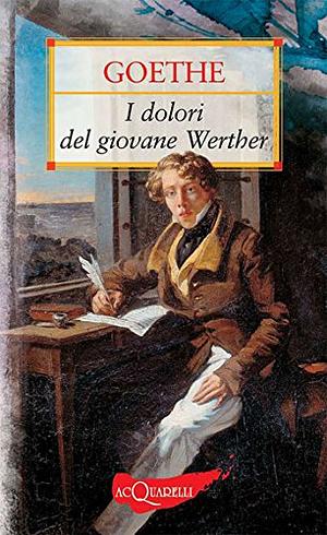 I dolori del giovane Werther by Johann Wolfgang von Goethe