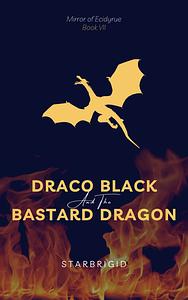 Draco Black and the Bastard Dragon by starbrigid