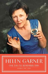 One Day I'll Remember This: Diaries 1987–1995 by Helen Garner