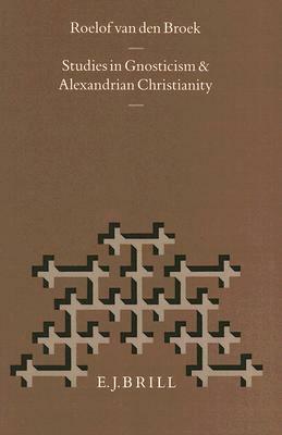 Studies in Gnosticism and Alexandrian Christianity by Roelof Van Den Broek