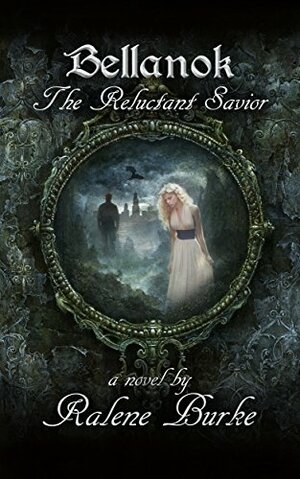 Bellanok: The Reluctant Savior, a Novel by Ralene Burke