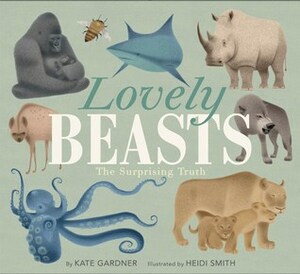 Lovely Beasts: The Surprising Truth by Kate Gardner, Heidi Smith