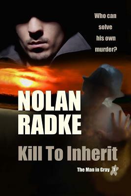 Kill to Inherit by Nolan Radke