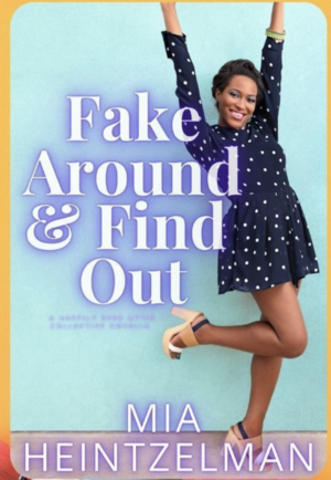 Fake Around and Found Out by Mia Heintzelman