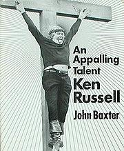 An Appalling Talent: Ken Russell by John Baxter