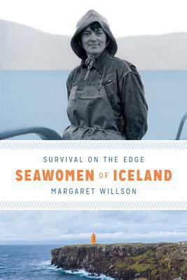 Seawomen of Iceland: Survival on the Edge by Margaret Willson