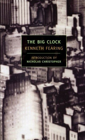 The Big Clock by Nicholas Christopher, Kenneth Fearing