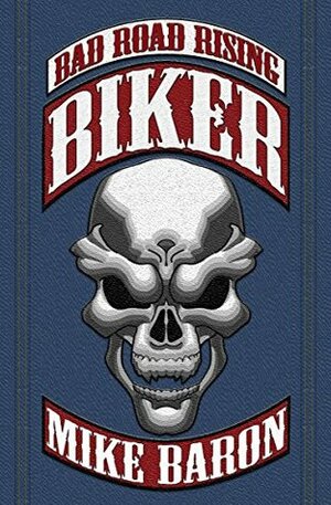 Biker: Bad Road Rising Book 1 by Mike Baron