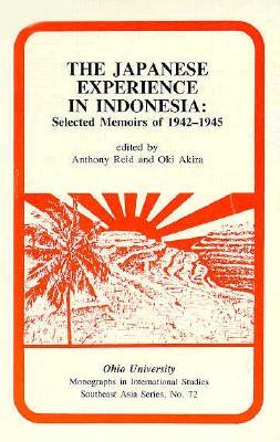The Japanese Experience in Indonesia, Volume 72: Selected Memoirs of 1942-1945 by Anthony Reid