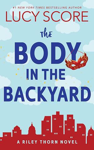 The Body in the Backyard: A Riley Thorn Novel by Lucy Score