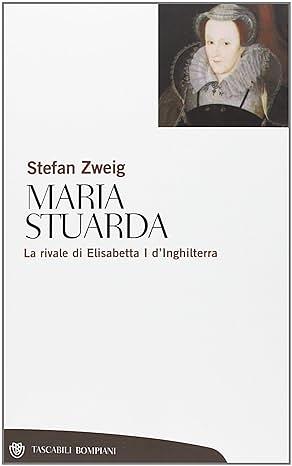 Maria Stuarda. La rivale di Elisabetta I d'Inghilterra by Stefan Zweig