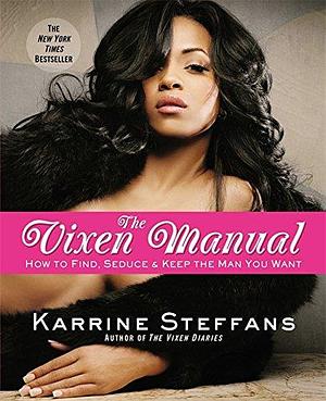 The Vixen Manual: How to Find, Seduce &amp; Keep the Man You Want by Karrine Steffans