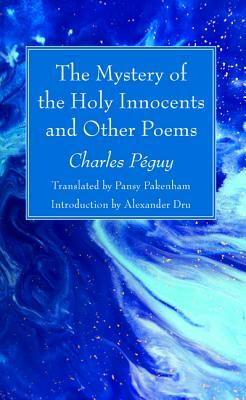 The Mystery of the Holy Innocents and Other Poems by Charles Péguy
