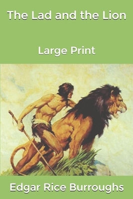 The Lad and the Lion: Large Print: Large Print by Edgar Rice Burroughs