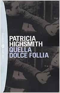 Quella dolce follia by Patricia Highsmith