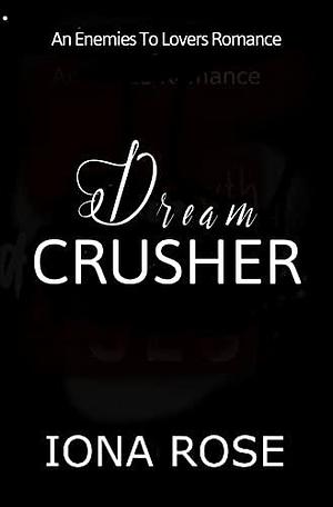 Dream Crusher by Iona Rose, Iona Rose