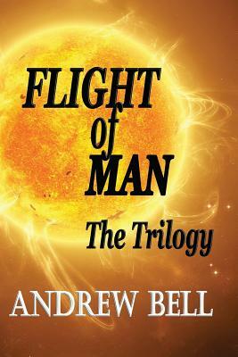 FLIGHT of MAN ...The Trilogy by Andrew Bell