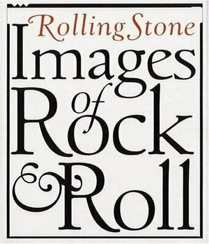 Rolling Stone Images Of Rock & Roll by Rolling Stone Magazine