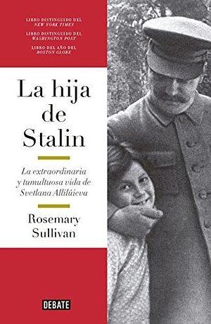 HIJA DE STALIN, LA by Rosemary Sullivan, Rosemary Sullivan