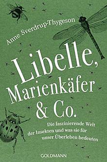 Libelle, Marienkäfer &amp; Co: die faszinierende Welt der Insekten und was sie für unser Überleben bedeuten by Anne Sverdrup-Thygeson