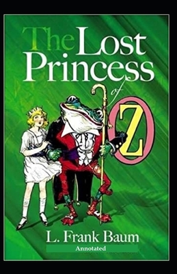 The Lost Princess of Oz Annotated by L. Frank Baum