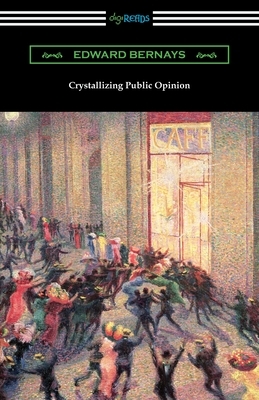 Crystallizing Public Opinion by Edward Bernays