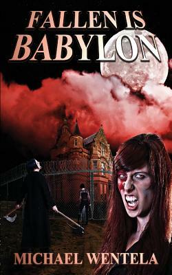 Fallen Is Babylon by Michael Wentela