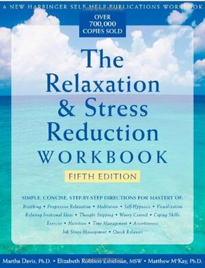 The Relaxation & Stress Reduction Workbook by Matthew McKay, Martha Davis, Elizabeth Robbins Eshelman