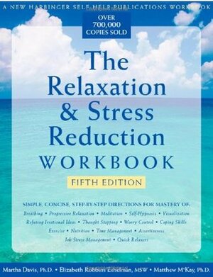 The Relaxation & Stress Reduction Workbook by Matthew McKay, Elizabeth Robbins Eshelman, Martha Davis