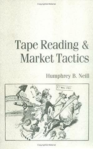 Tape Reading and Market Tactics: The Three Steps to Successful Stock Trading by David E. Robinson, Humphrey Bancroft Neill