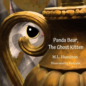 Panda Bear, the Ghost Kitten by M. L. Hamilton