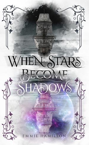 When Stars Become Shadows by Emmie Hamilton