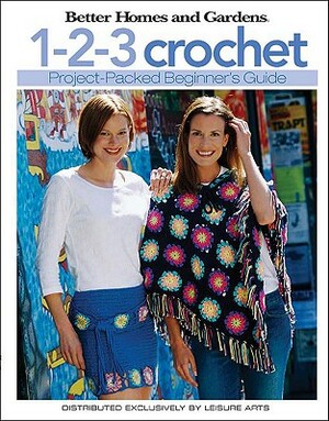 Better Homes and Gardens: 1-2-3 Crochet (Leisure Arts #4333) by Meredith Corporation