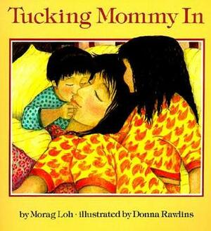 Tucking Mommy In by Morag Loh, Donna Rawlins