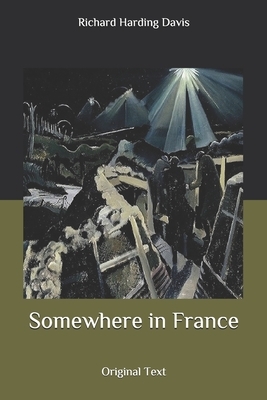 Somewhere in France: Original Text by Richard Harding Davis