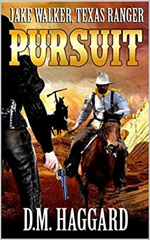 Jake Walker: Texas Ranger: Pursuit: A Western Adventure (The Jake Walker: Texas Ranger Western Series Book 1) by D.M. Haggard, Robert Hanlon, William H. Joiner Jr., Paul L. Thompson